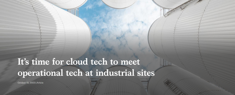It’s time for cloud tech to meet operational tech at industrial sites