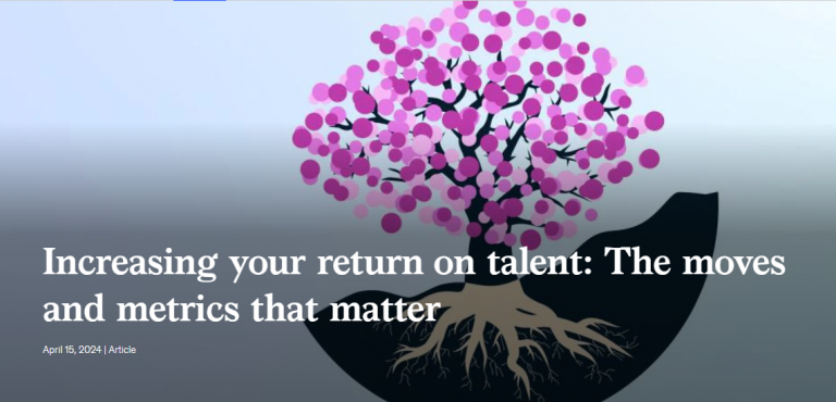 Increasing your return on talent: The moves and metrics that matter