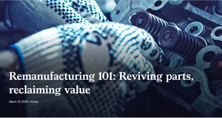 Remanufacturing 101: Reviving parts, reclaiming value